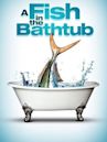 A Fish in the Bathtub