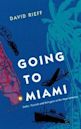 Going to Miami: Exiles, Tourists and Refugees in the New America
