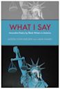 What I Say: Innovative Poetry by Black Writers in America