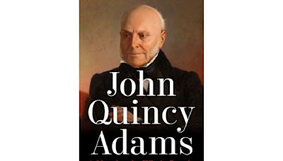 Book Review: 'John Quincy Adams' gives the sixth president's life the sweep and scope it deserves