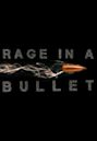 Rage in a Bullet