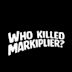 Who Killed Markiplier?