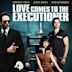 Love Comes to the Executioner