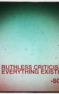 Ruthless Criticism of Everything Existing