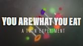 You Are What You Eat: A Twin Experiment on Netflix: Docuseries Showcases an Eight-Week-Long Experiment