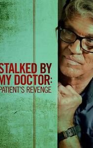 Stalked by My Doctor: Patient's Revenge