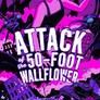 Attack of the 50 Foot Wallflower