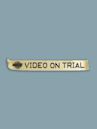 Video on Trial