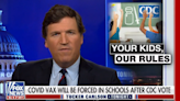 CDC admonishes Tucker Carlson for falsely claiming it will require Covid shots for public school children