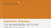 ‘Las propiedades de la sed’, de Marianne Wiggins: no puedes salvar lo que no amas
