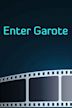 Enter Garote