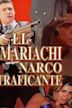 El mariachi narcotraficante