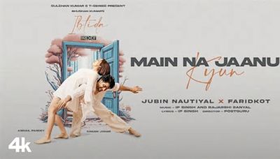 Get Hooked On The Catchy Hindi Music Video For Main Na Jaanu Kyun By Jubin Nautiyal