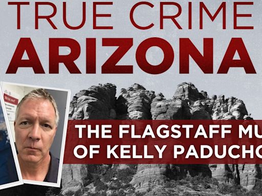 True Crime Arizona Podcast: The Flagstaff Murder of Kelly Paduchowski