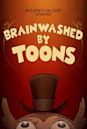 Brainwashed by Toons