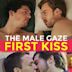 The Male Gaze: First Kiss