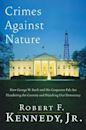 Crimes Against Nature: How George W. Bush and His Corporate Pals Are Plundering the Country and Hijacking Our Democracy