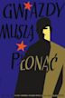 Gwiazdy musza plonac