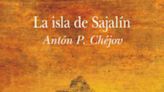 'La isla de Sajalín', el fascinante 'viaje al infierno' de Chéjov