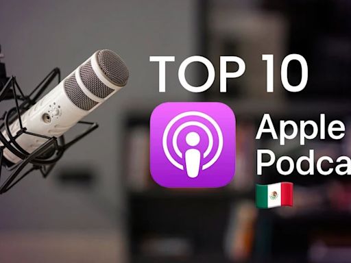 Ranking Apple en México: top 10 de los podcasts más escuchados