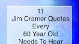 11 Jim Cramer Quotes Every 60-Year-Old Needs to Hear