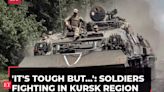 Russia-Ukraine War: Soldiers fighting in Kursk region say 'it's tough' but worth it