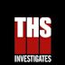 THS Investigates