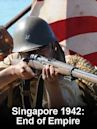 Singapore 1942: End of Empire