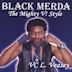 Black Merda the Mighty V Style!