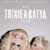 The Trixie & Katya Show