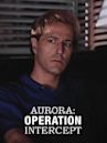 Aurora: Operation Intercept