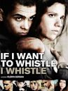 If I Want to Whistle, I Whistle