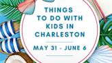 20 things to do with kids in Charleston from May 31- June 6