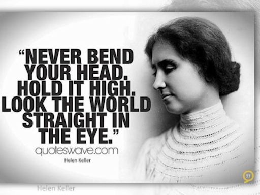 Fact Check: About Helen Keller Allegedly Saying, 'Never Bend Your Head. Always Hold It High. Look the World Straight in the Eye'