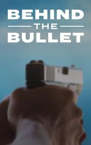 Behind the Bullet