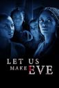 Let Us Make Eve