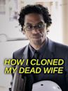 How I Cloned My Dead Wife