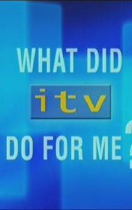 What Did ITV Do for Me?