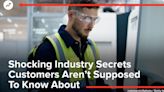 Shocking Industry Secrets Customers Aren't Supposed To Know About