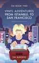 Tim Book Two: Vinyl Adventures from Istanbul to San Francisco