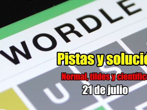 Wordle en español, científico y tildes para el reto de hoy 21 de julio: pistas y solución