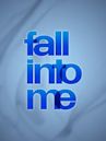 Fall Into Me