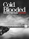 Cold Blooded: The Clutter Family Murders