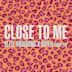 Close to Me