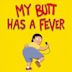 My Butt Has a Fever