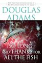 So Long, and Thanks for All the Fish (Hitchhiker's Guide to the Galaxy, #4)