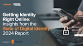 Getting Identity Right Online: Insights from the State of Digital Identity 2024 Report