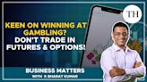 Watch: Keen on winning at gambling? Don’t trade in futures and options | Business Matters