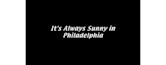 It's Always Sunny in Philadelphia