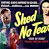 Shed No Tears (2013 film)